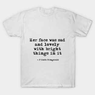 Her face was sad and lovely - Fitzgerald quote T-Shirt